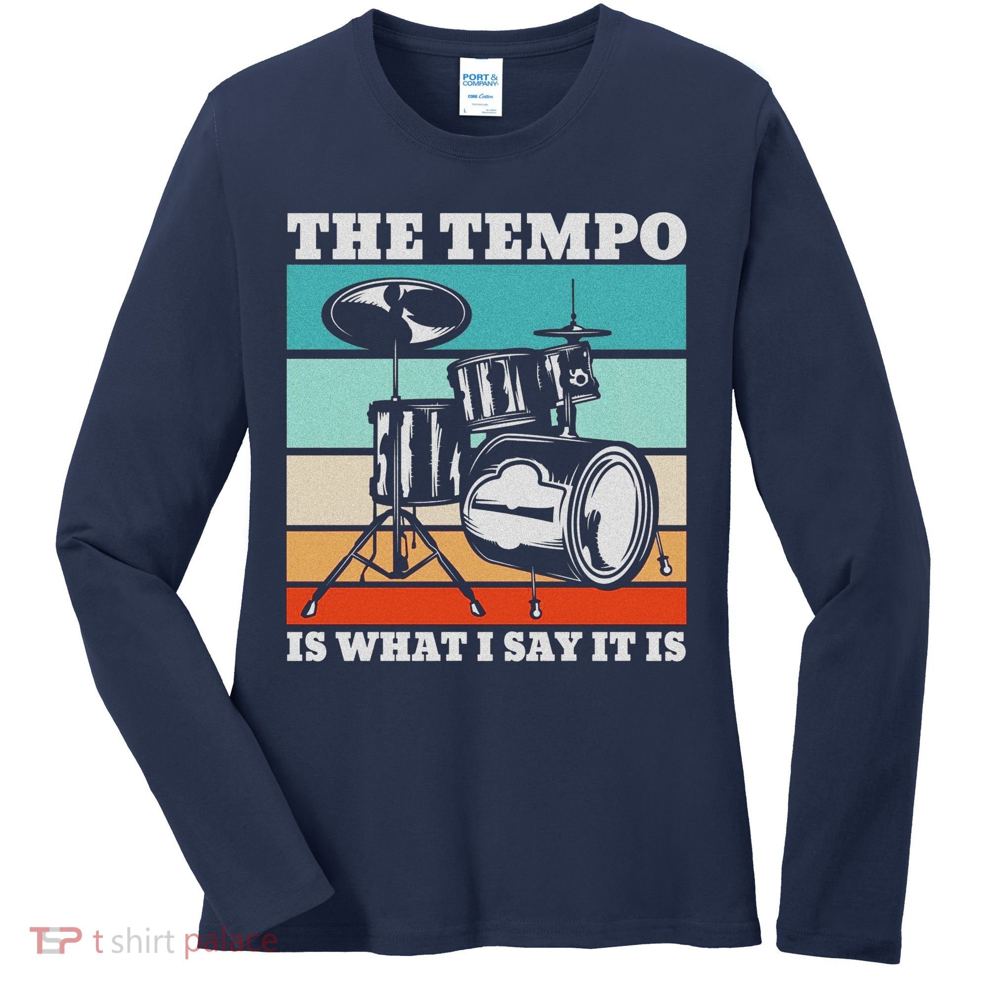 Tempo The Tempo Is What I Say It Is Drummer Tempo Drummers Women's Long Sleeve Shirt
