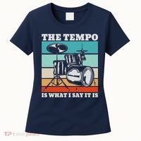 Tempo The Tempo Is What I Say It Is Drummer Tempo Drummers Women's T-Shirt thumb 0
