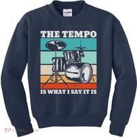 Tempo The Tempo Is What I Say It Is Drummer Tempo Drummers Kids Sweatshirt thumb 0