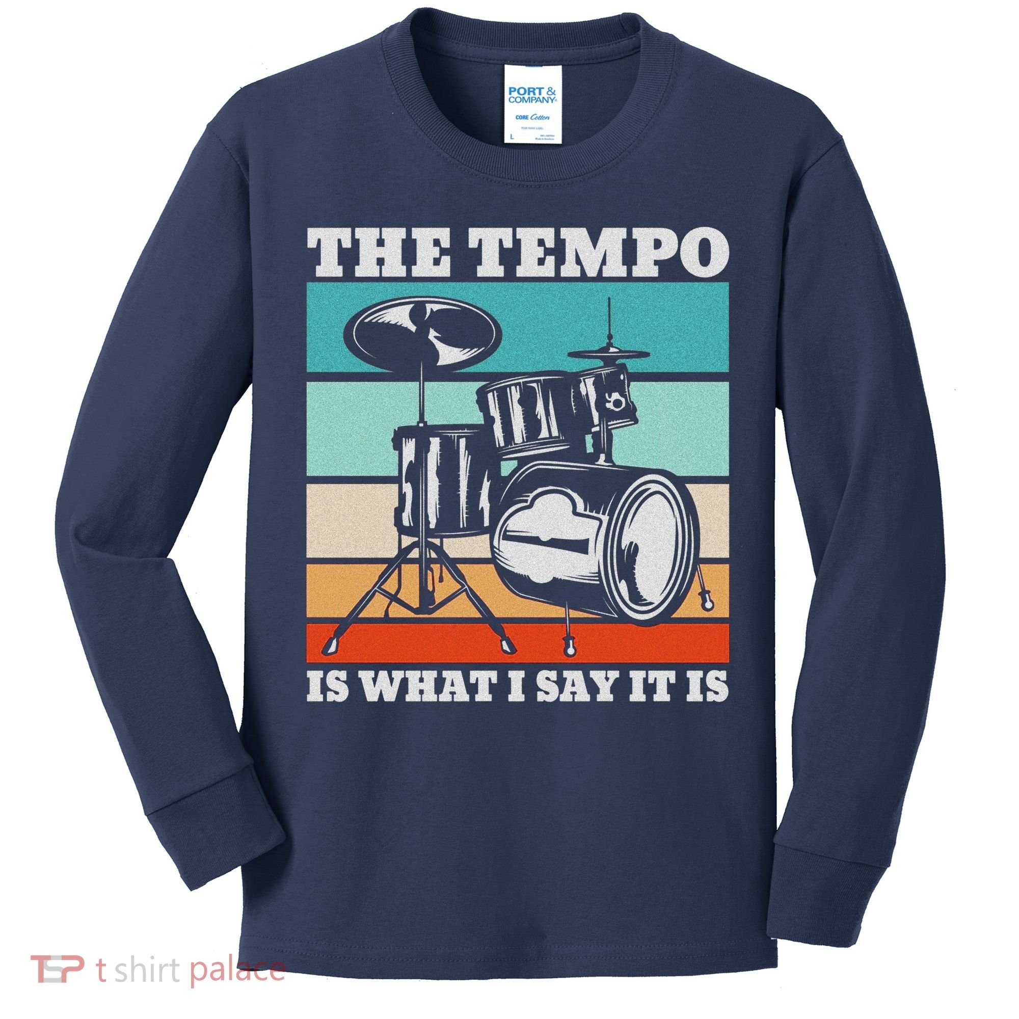 Tempo The Tempo Is What I Say It Is Drummer Tempo Drummers Kids Long Sleeve Shirt