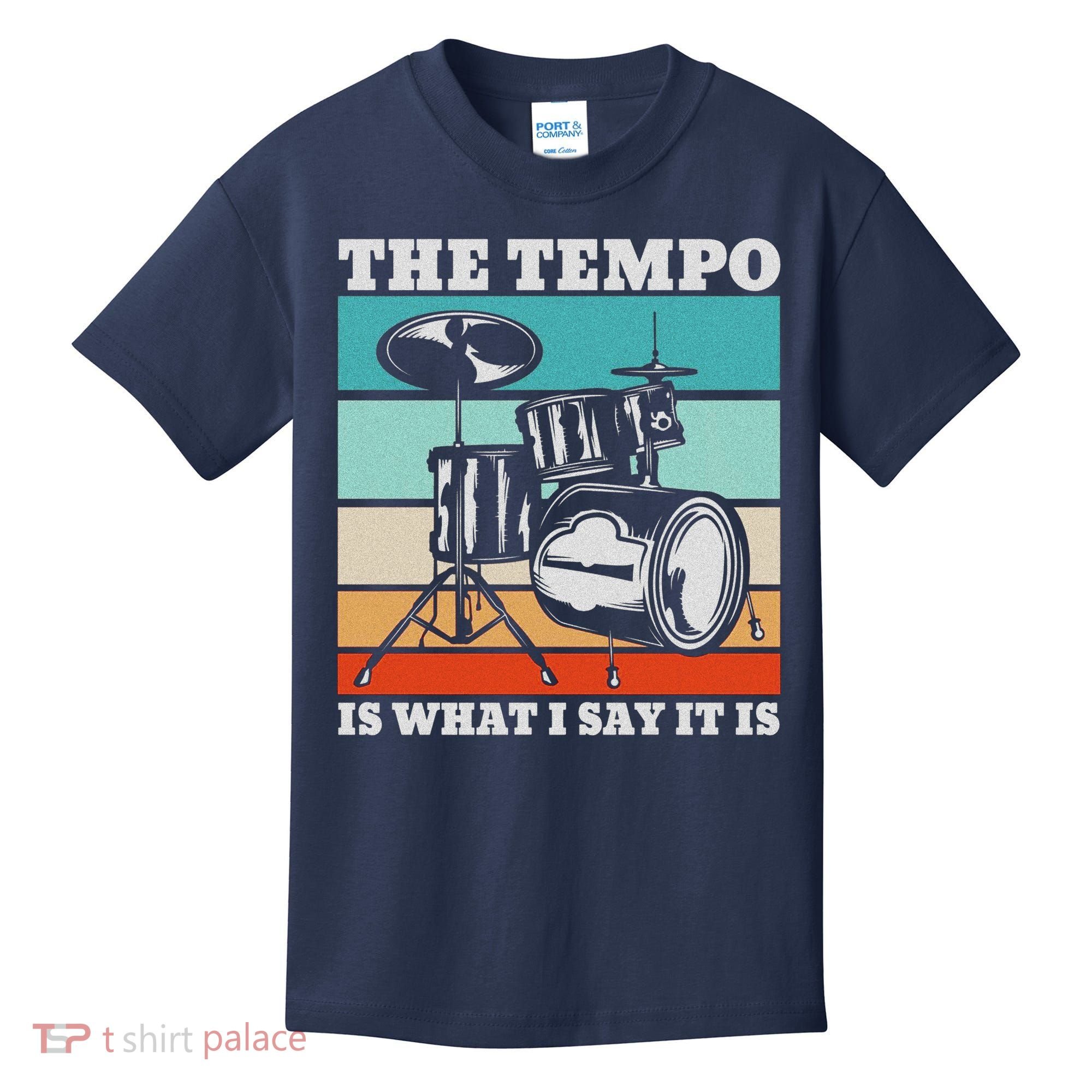 Tempo The Tempo Is What I Say It Is Drummer Tempo Drummers Kids T-Shirt