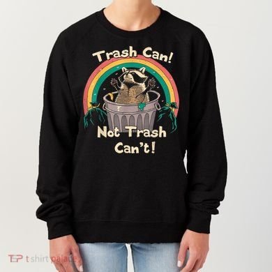 Trash Talker Trash Can Not Trash Can Women's Sweatshirt