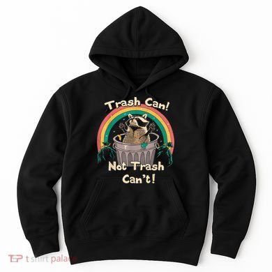 Trash Talker Trash Can Not Trash Can Hoodie