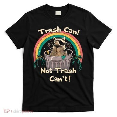Trash Talker Trash Can Not Trash Can T-Shirt
