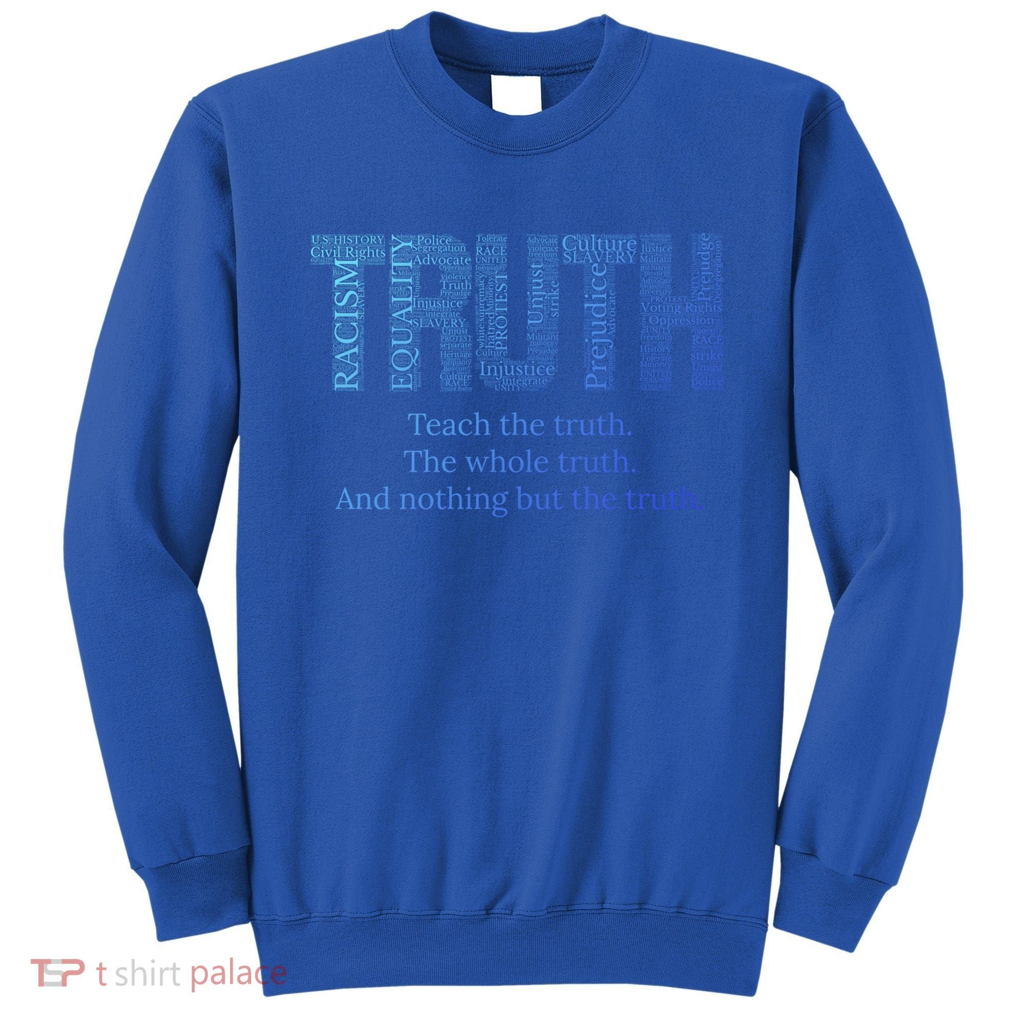Teach The Truth The Whole Truth And Nothing But The Truth Cool Gift Sweatshirt