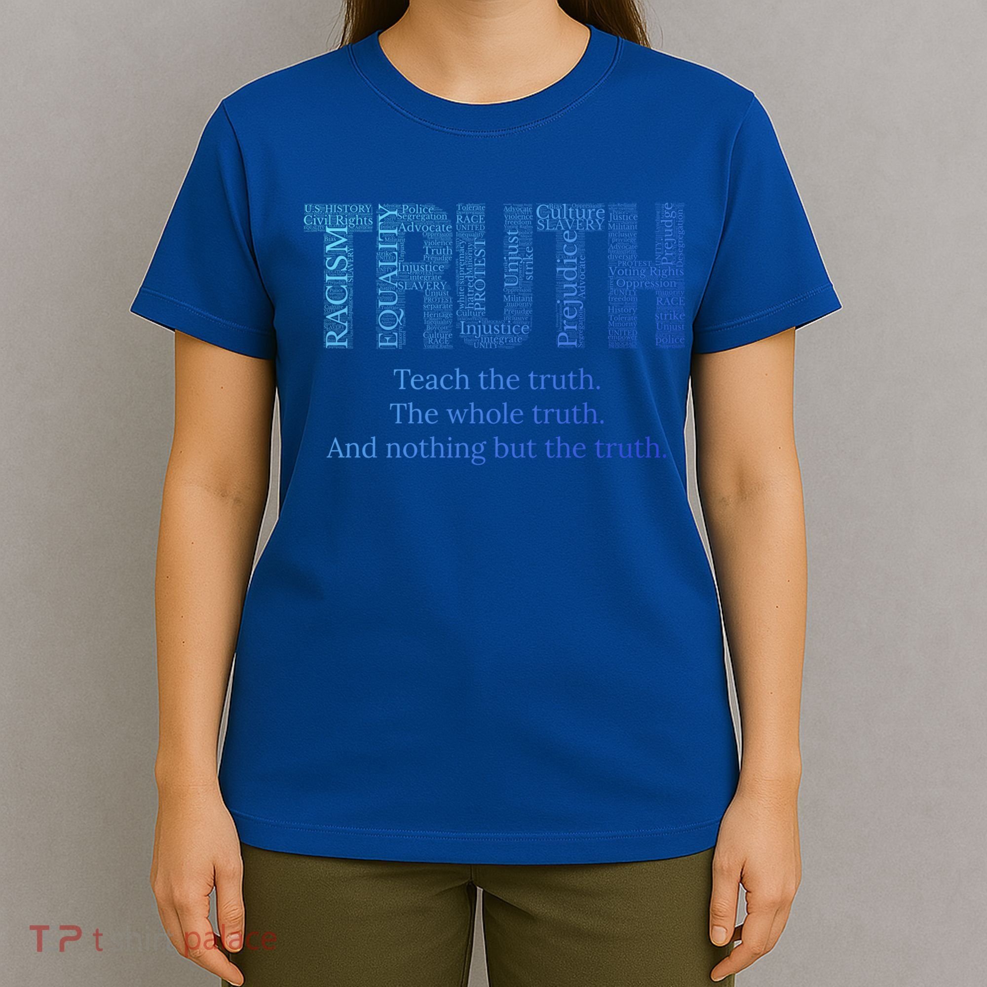Teach The Truth The Whole Truth And Nothing But The Truth Cool Gift T-Shirt