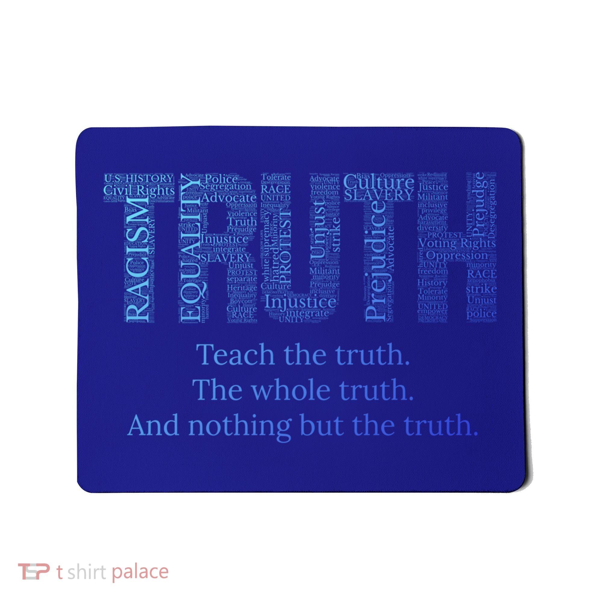 Teach The Truth The Whole Truth And Nothing But The Truth Cool Gift Mousepad