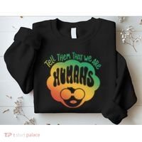 Tell Them That We Are Humans Juneteenth Sweatshirt thumb 2