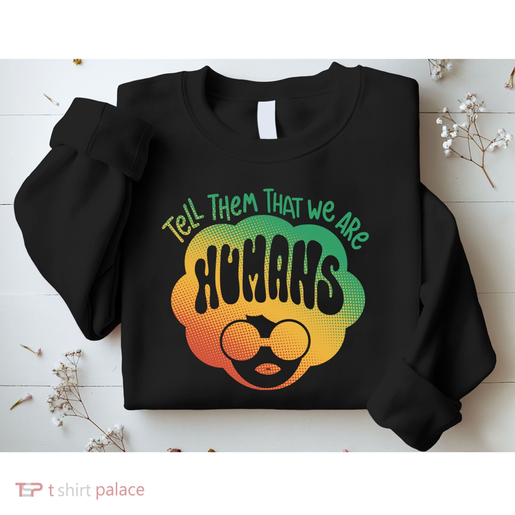 Tell Them That We Are Humans Juneteenth Sweatshirt
