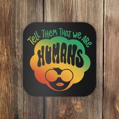 Tell Them That We Are Humans Juneteenth Coaster