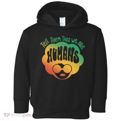 Tell Them That We Are Humans Juneteenth Toddler Hoodie