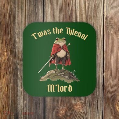 Twas The Tylenol M'lord Coaster