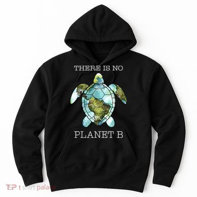 The Turtle There Is No Planet B Earth Day 2024 Hoodie