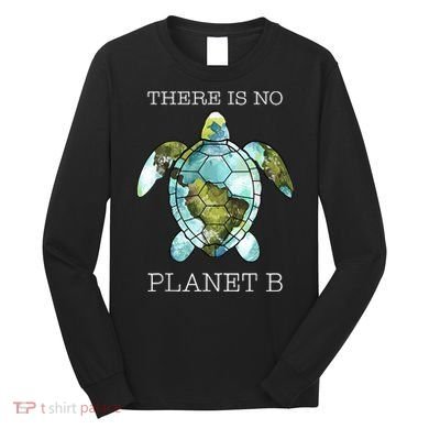 The Turtle There Is No Planet B Earth Day 2024 Long Sleeve Shirt