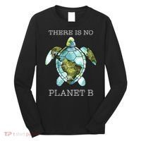 The Turtle There Is No Planet B Earth Day 2024 Long Sleeve Shirt thumb 0