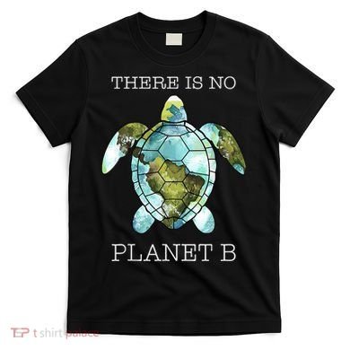 The Turtle There Is No Planet B Earth Day 2024 T-Shirt