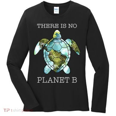 The Turtle There Is No Planet B Earth Day 2024 Women's Long Sleeve Shirt