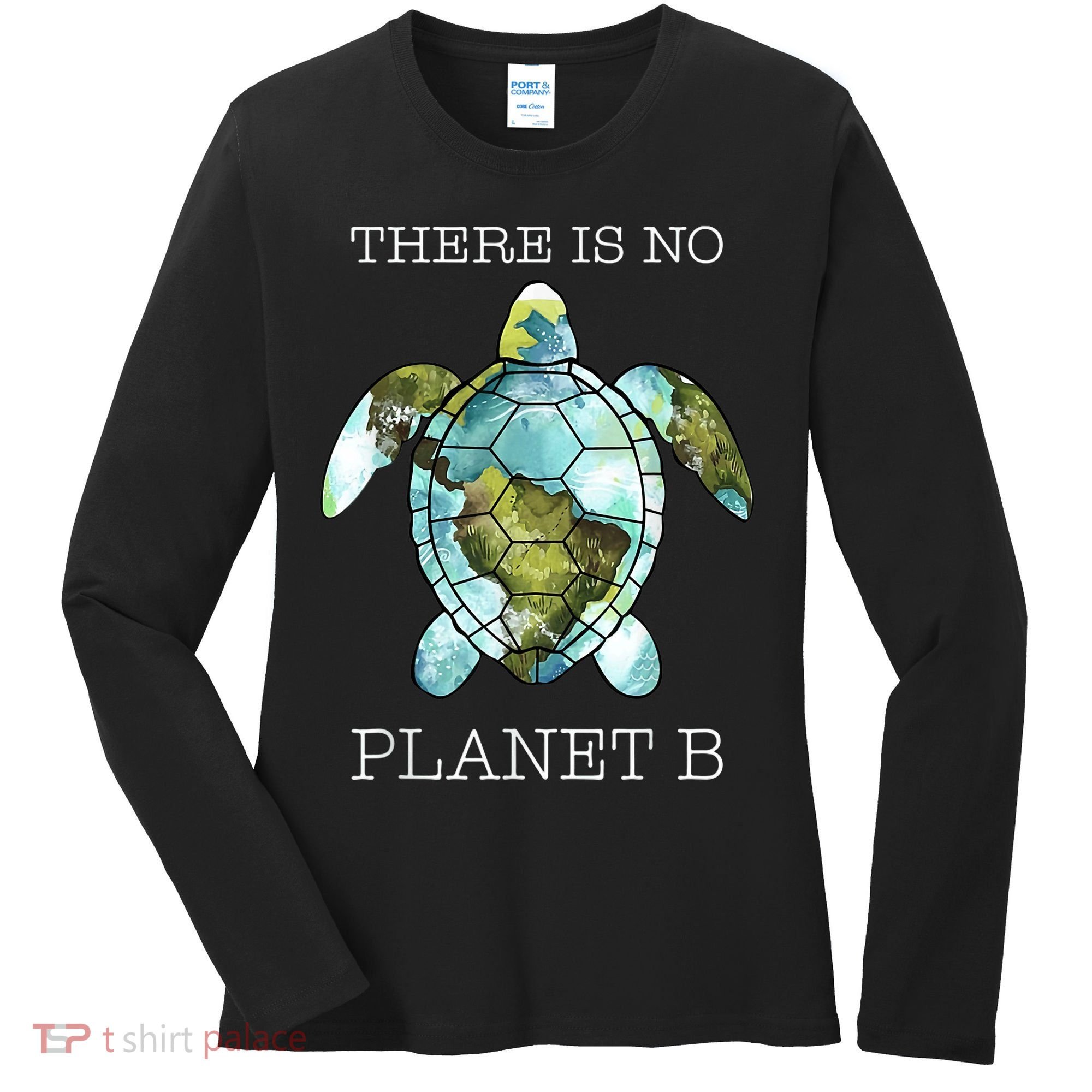 The Turtle There Is No Planet B Earth Day 2024 Women's Long Sleeve Shirt