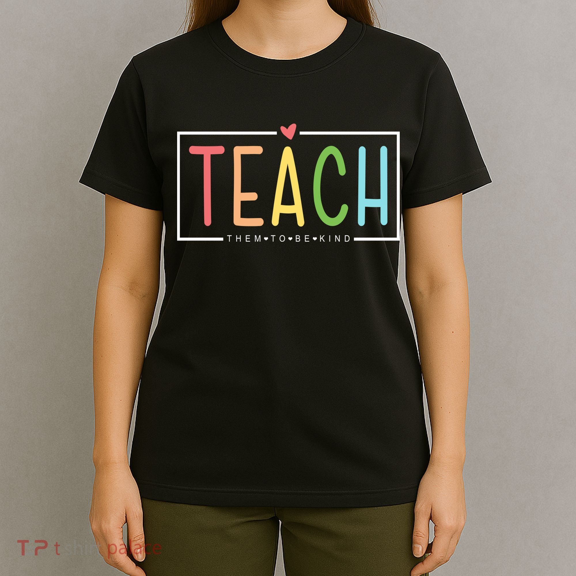 Teach Them To Be Kind T-Shirt