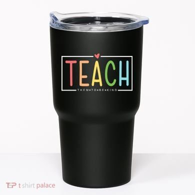 Teach Them To Be Kind Tumbler