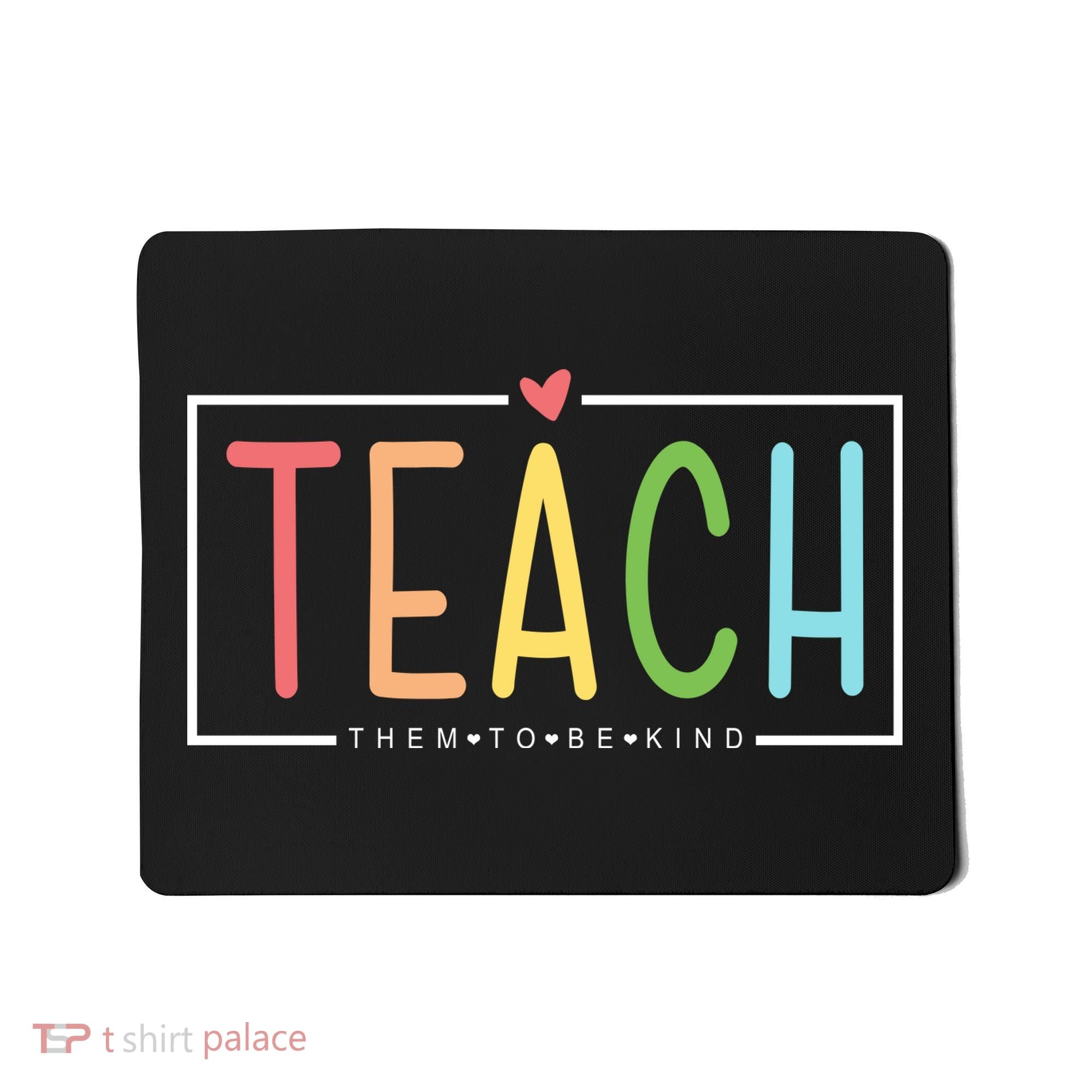 Teach Them To Be Kind Mousepad