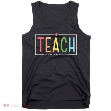 Teach Them To Be Kind Tank Top