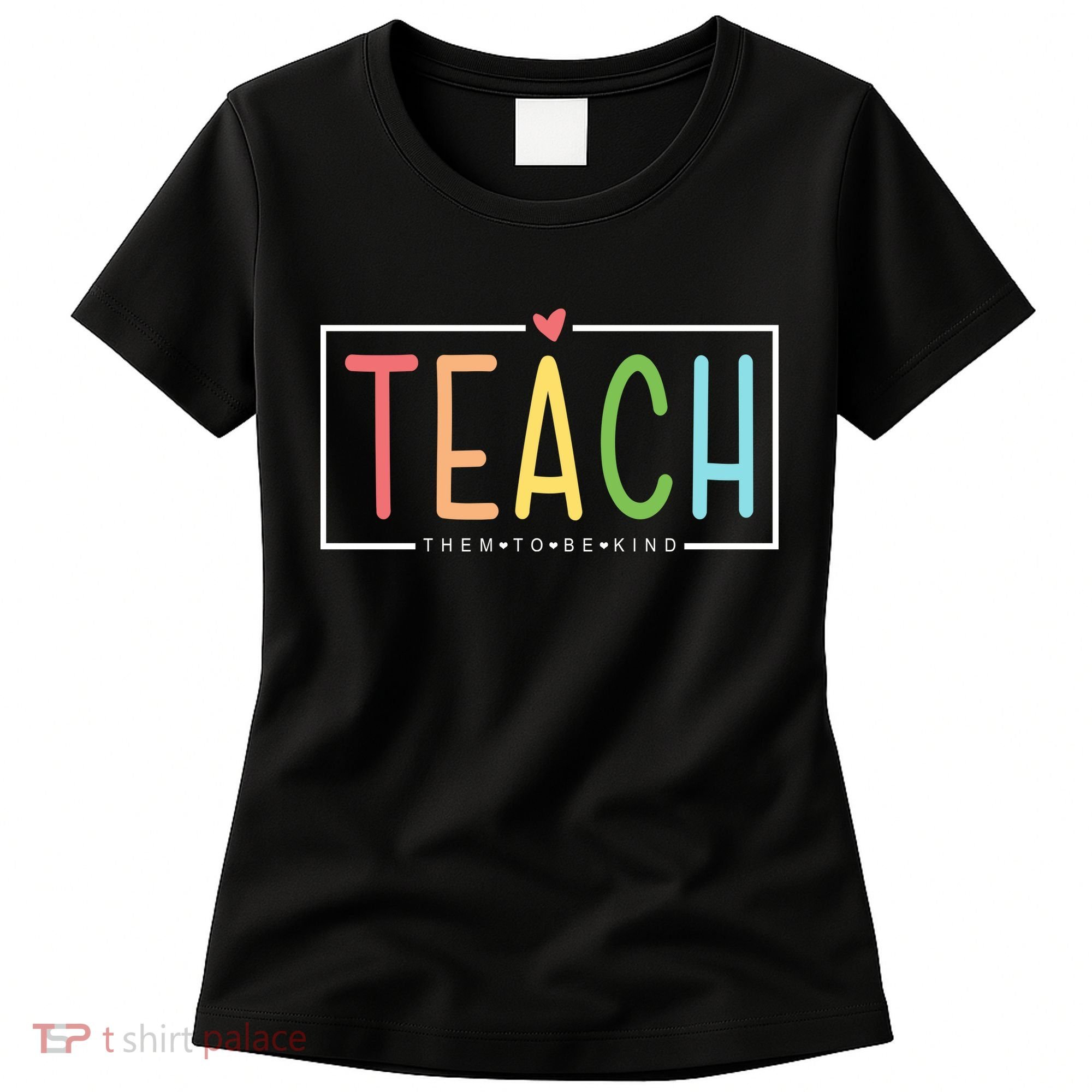 Teach Them To Be Kind Women's T-Shirt