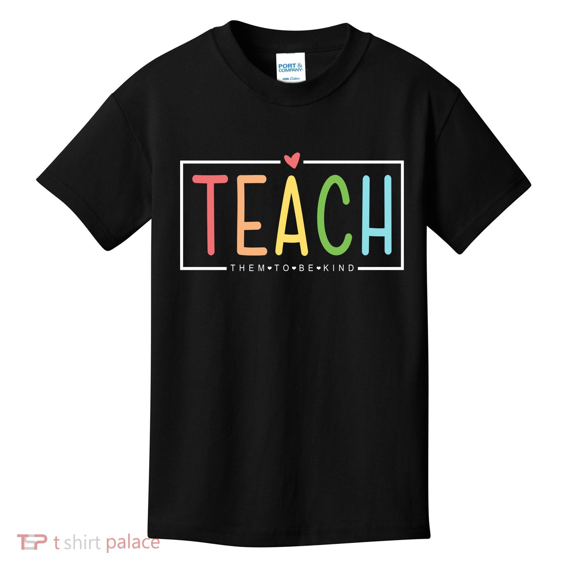 Teach Them To Be Kind Kids T-Shirt