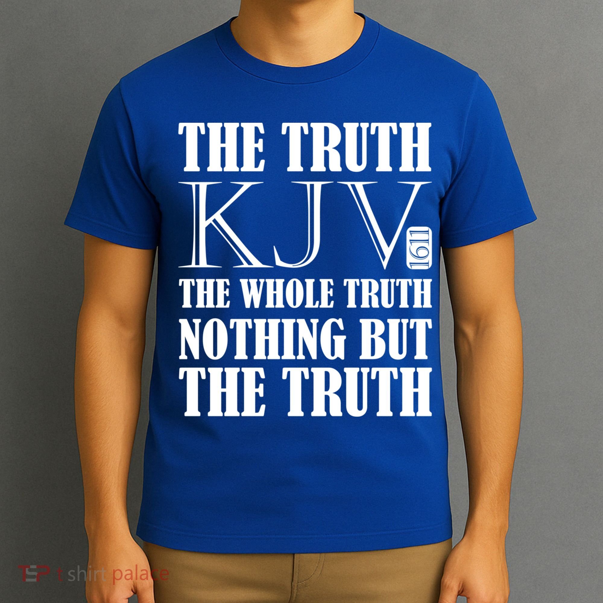 The Truth The Whole Truth Nothing But The Truth Kjv 1611 Gift T-Shirt