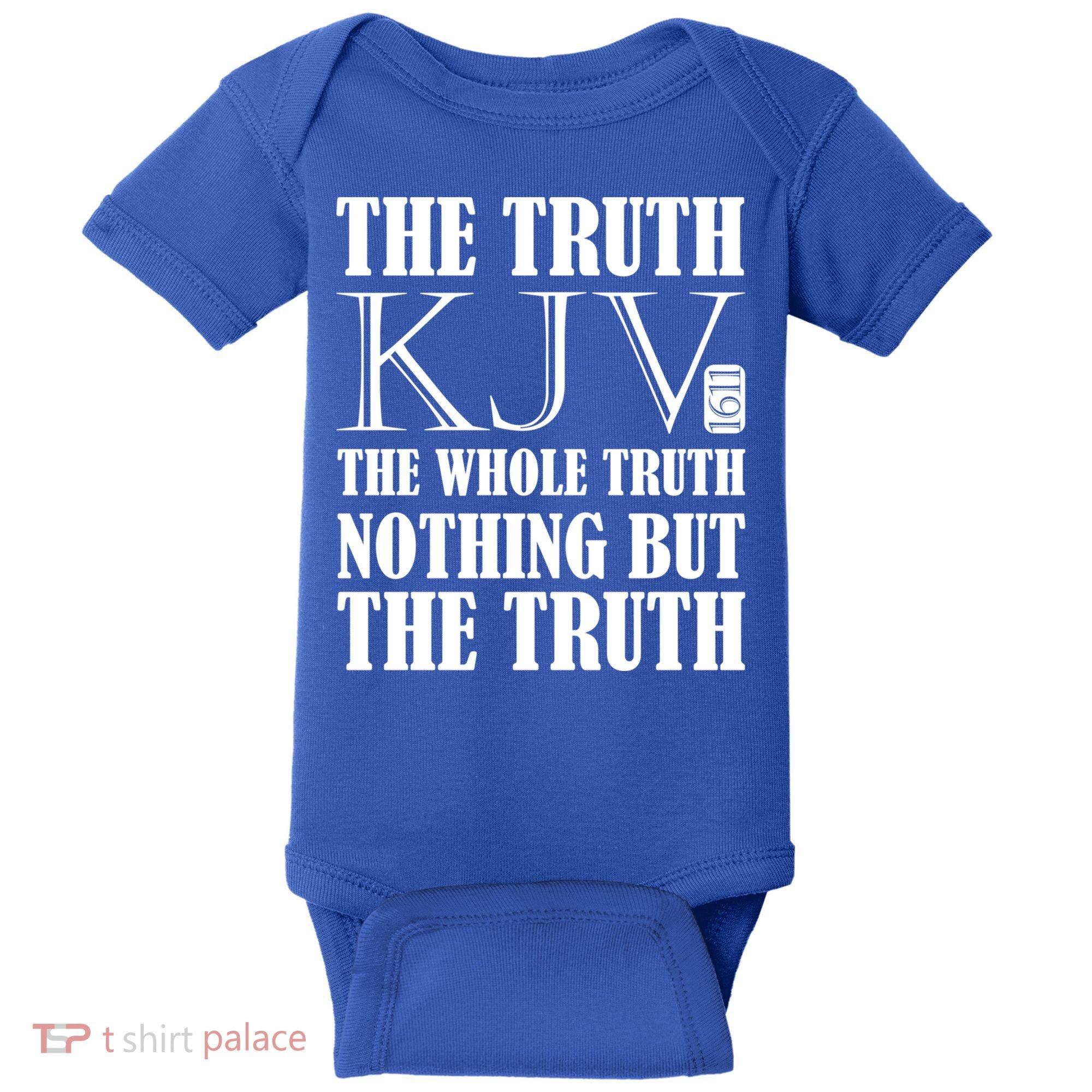 The Truth The Whole Truth Nothing But The Truth Kjv 1611 Gift Baby Bodysuit