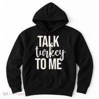 Talk Turkey To Me Funny Thanksgiving Holiday Hoodie thumb 0