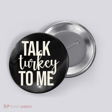 Talk Turkey To Me Funny Thanksgiving Holiday Button
