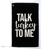 Talk Turkey To Me Funny Thanksgiving Holiday Golf Towel thumb 0