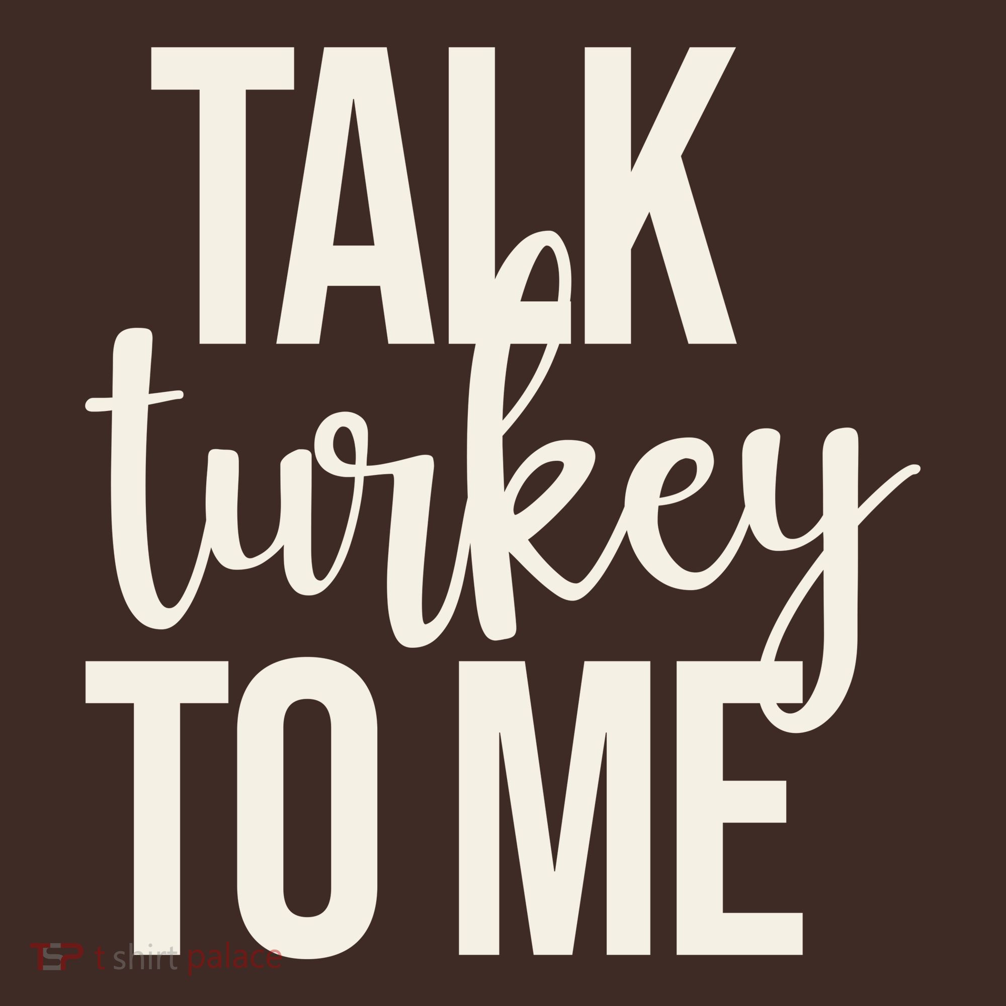 Talk Turkey To Me Funny Thanksgiving Holiday T-Shirt