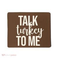 Talk Turkey To Me Funny Thanksgiving Holiday Mousepad thumb 0