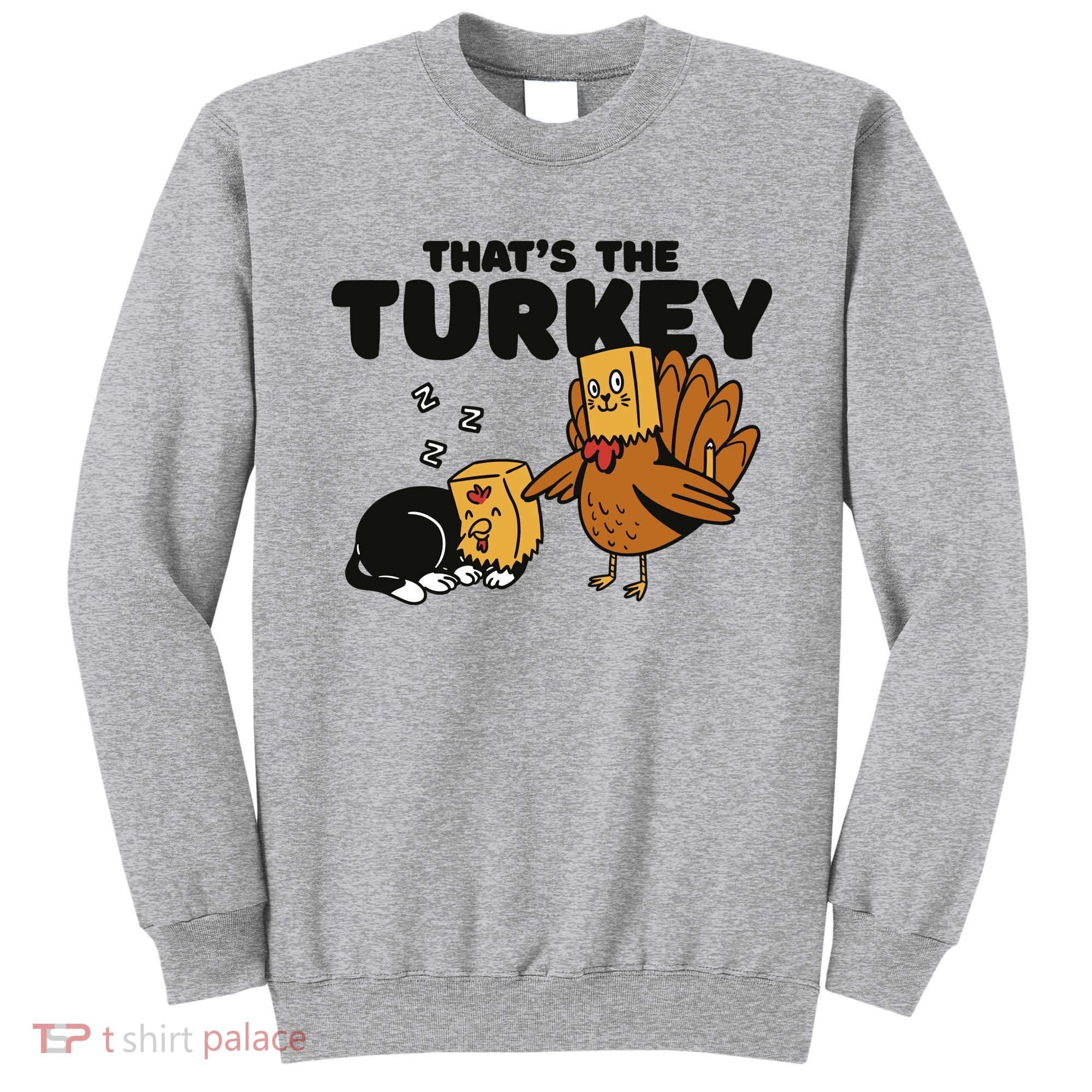 That's The Turkey Funny Thanksgiving Cat Sweatshirt