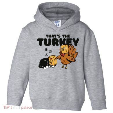 That's The Turkey Funny Thanksgiving Cat Toddler Hoodie
