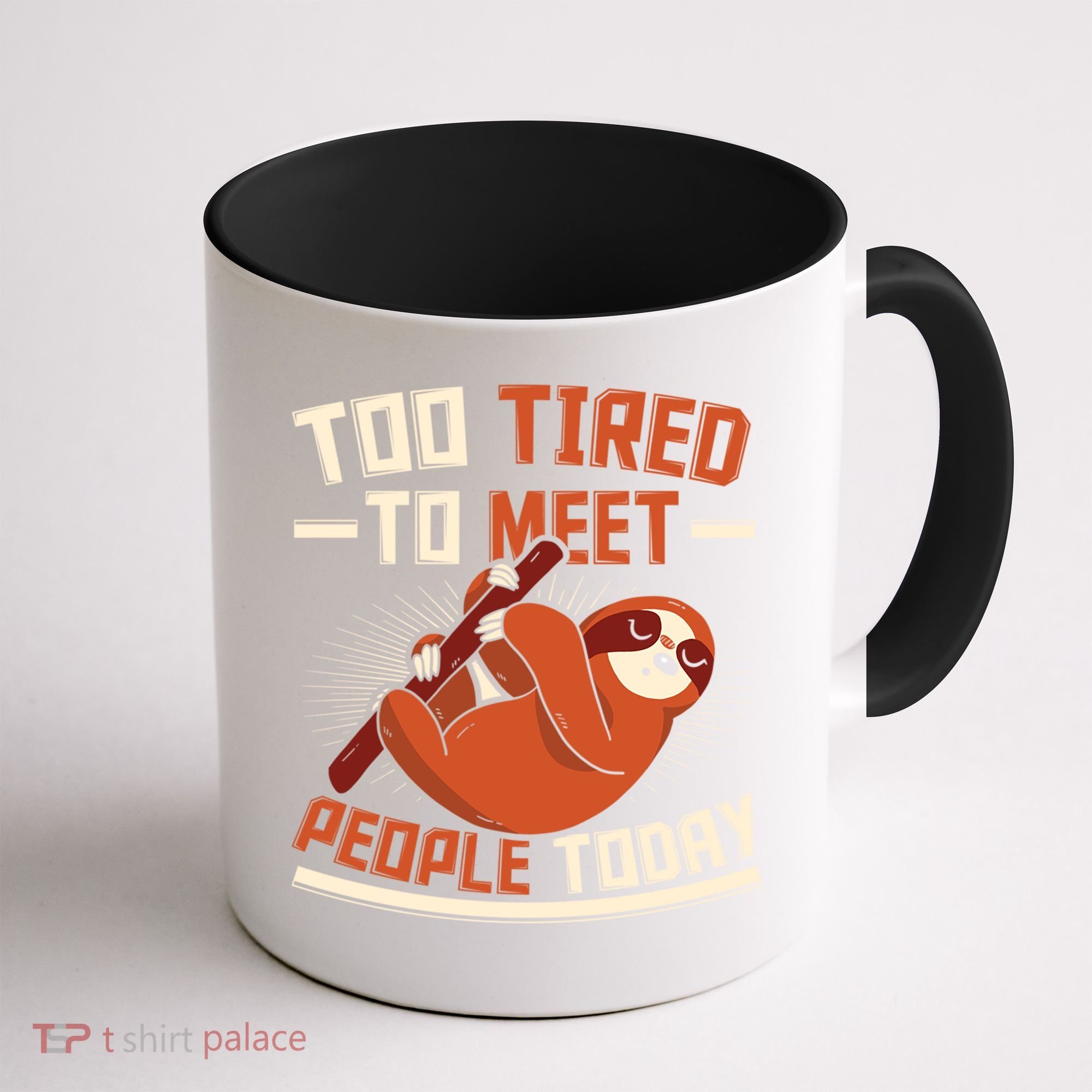 Too Tired To Meet People Today Lazy Sloth Funny Gift Coffee Mug
