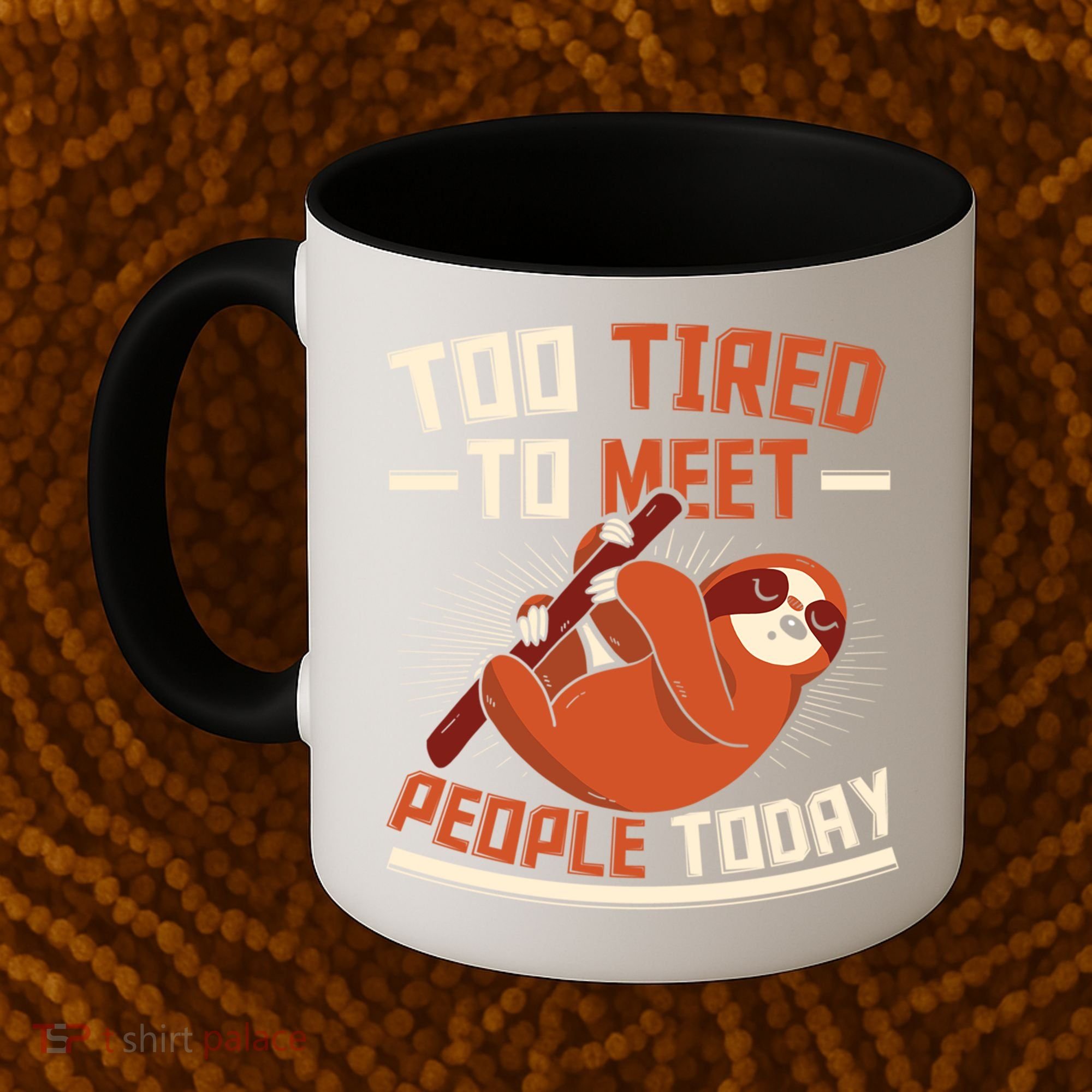 Too Tired To Meet People Today Lazy Sloth Funny Gift Coffee Mug