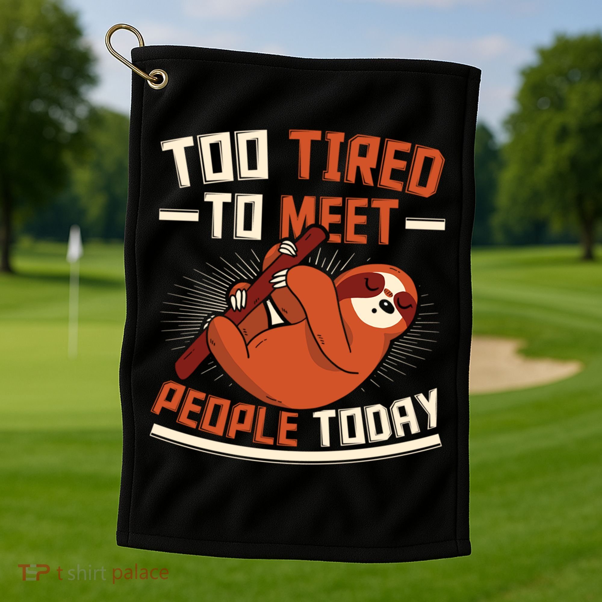 Too Tired To Meet People Today Lazy Sloth Funny Gift Golf Towel