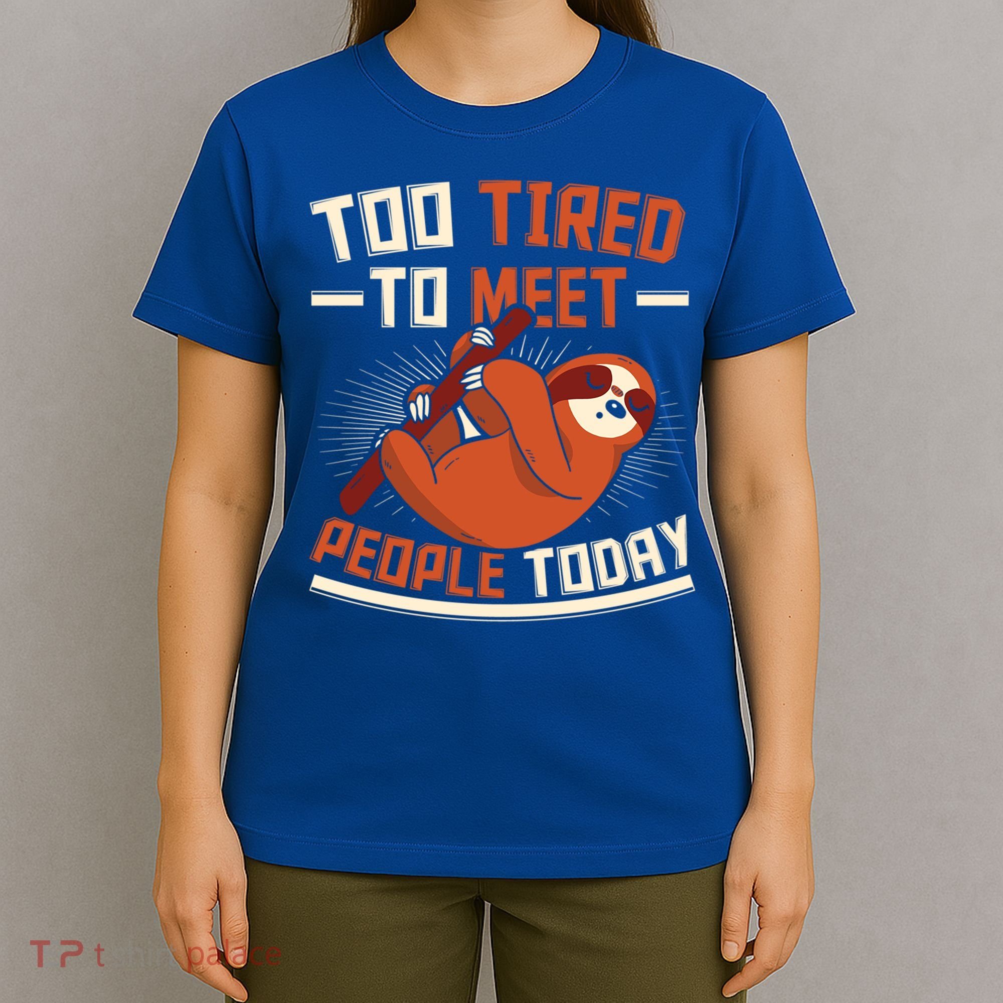 Too Tired To Meet People Today Lazy Sloth Funny Gift T-Shirt