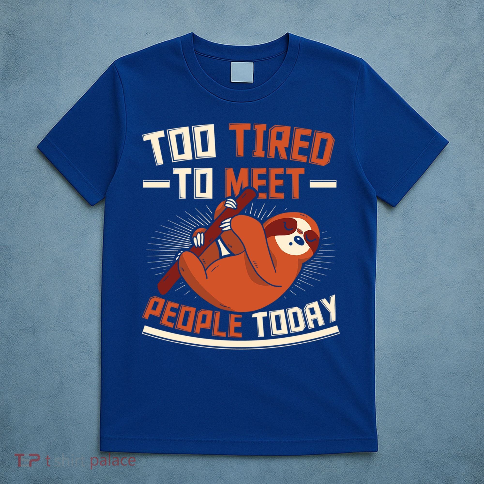 Too Tired To Meet People Today Lazy Sloth Funny Gift T-Shirt