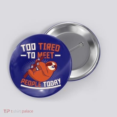 Too Tired To Meet People Today Lazy Sloth Funny Gift Button