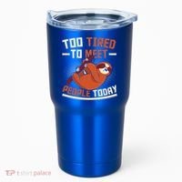 Too Tired To Meet People Today Lazy Sloth Funny Gift Tumbler thumb 0