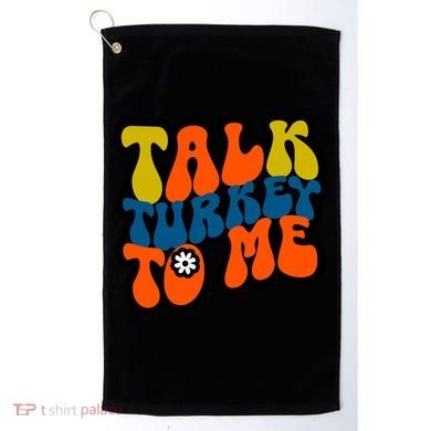 Talk Turkey To Me Golf Towel