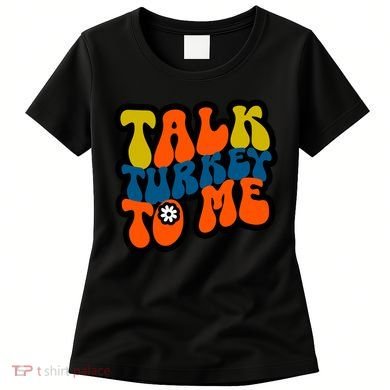Talk Turkey To Me Women's T-Shirt