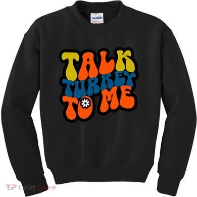 Talk Turkey To Me Kids Sweatshirt