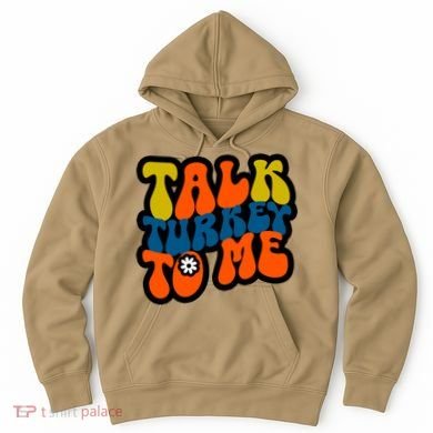 Talk Turkey To Me Hoodie