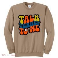 Talk Turkey To Me Sweatshirt thumb 0