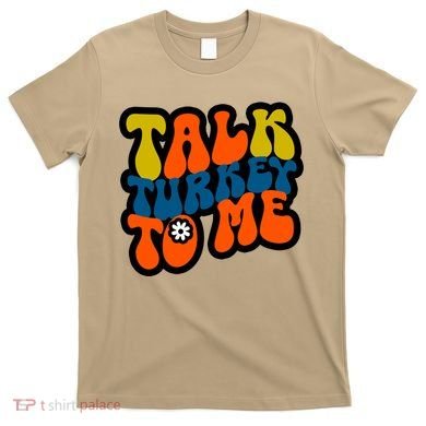 Talk Turkey To Me T-Shirt